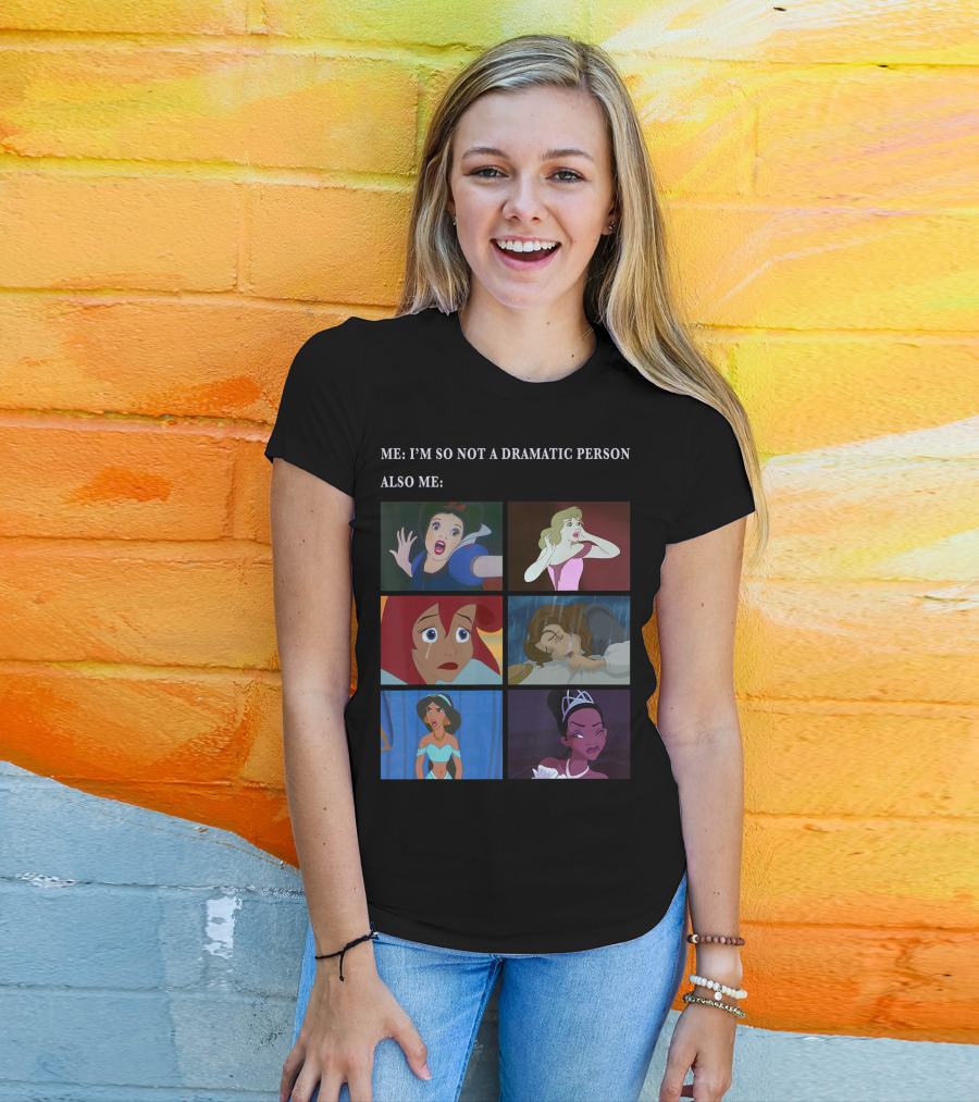 Me: I'm So Not A Dramatic Person Also Me Disney Princess Panel T-Shirt