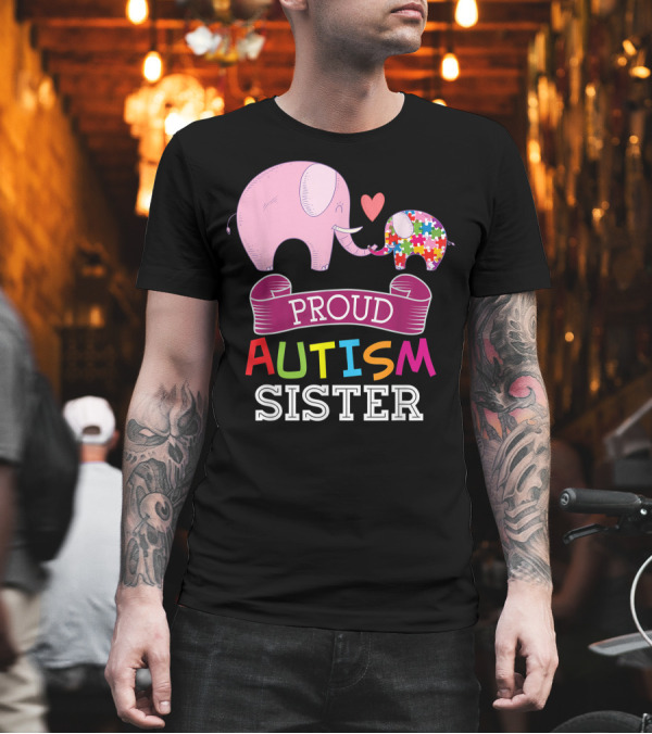 Proud Autism Sister Autistic Day Awareness Rainbow Puzzle Elephant T-Shirt Proud Autism Sister Autistic Day Awareness Rainbow Puzzle Elephant T-Shirt