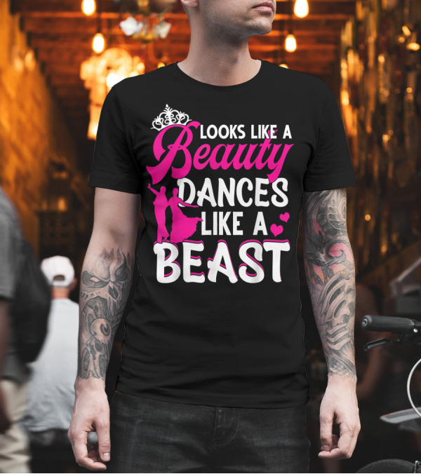 Looks Like a Beauty Dances Like a Beast with Tiara and Dance T-Shirt Looks Like a Beauty Dances Like a Beast with Tiara and Dance T-Shirt
