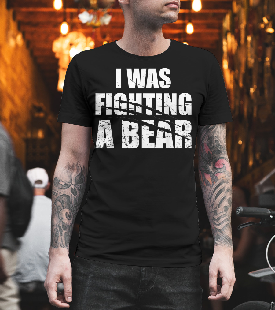 I Was Fighting A Bear Claw Marks Get Well Soon T-Shirt