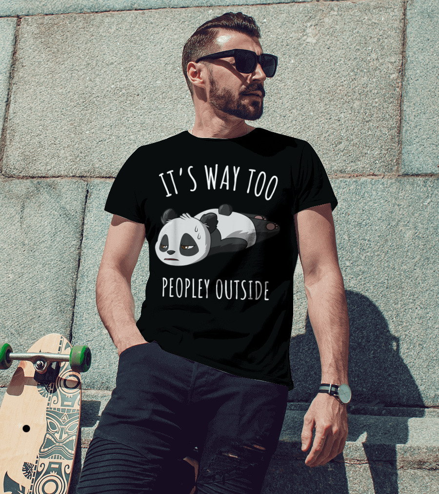 It's Way Too Peopley Outside Introvert Antisocial Panda T-Shirt