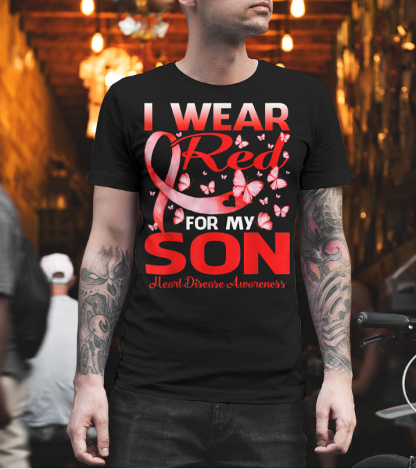 I Wear Red For My Son Heart Disease Awareness T-Shirt I Wear Red For My Son Heart Disease Awareness T-Shirt