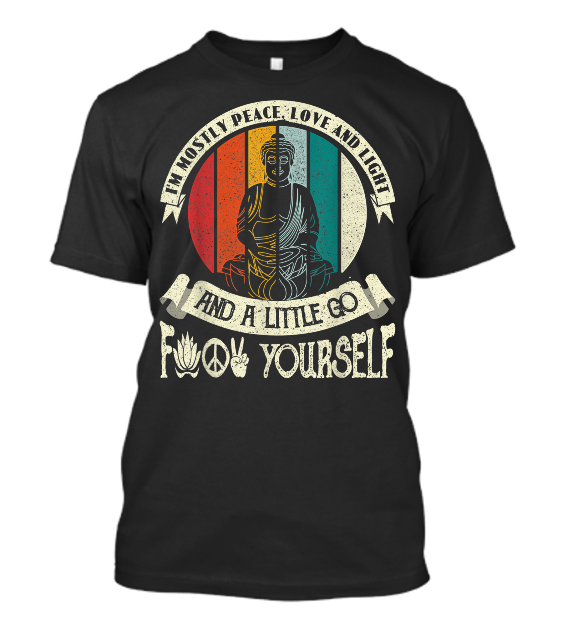 I Am Mostly Peace Love And Light And A Little Go F Yourself Yoga Buddha Peace Sign Lotus T-Shirt