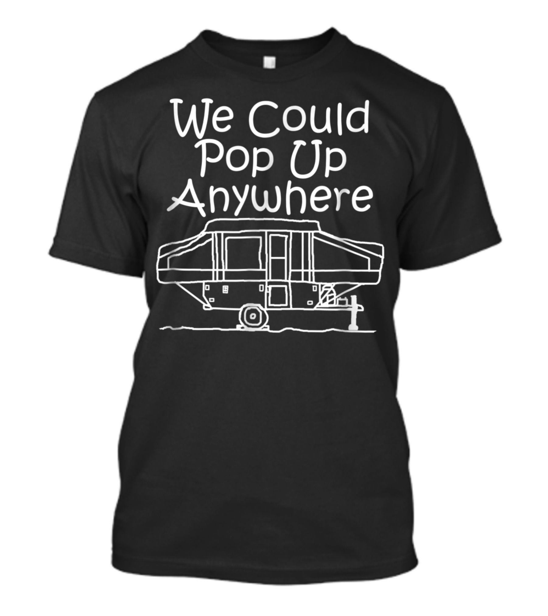 Mens We Could Pop Up Anywhere Camper Camping T-Shirt