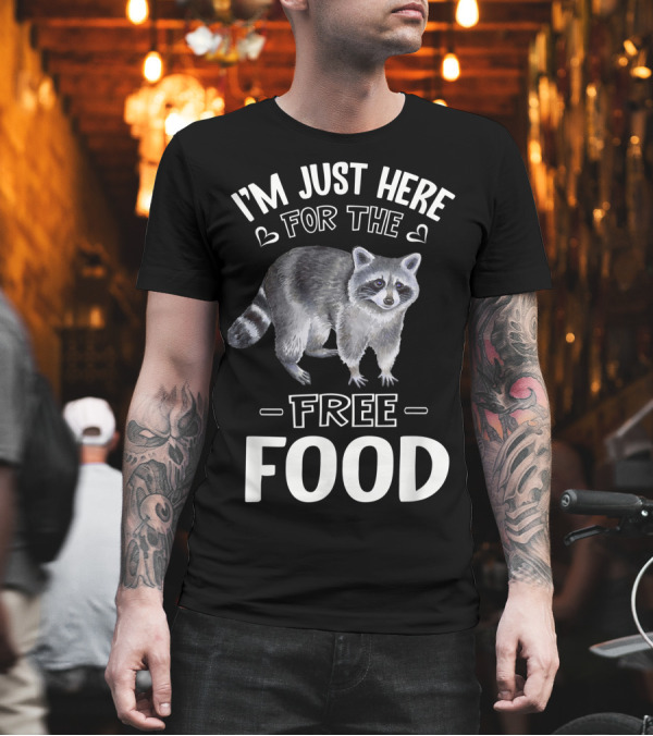 I'm Just Here for the Free Food Raccoon Lover T-Shirt I'm Just Here for the Free Food Raccoon Lover T-Shirt