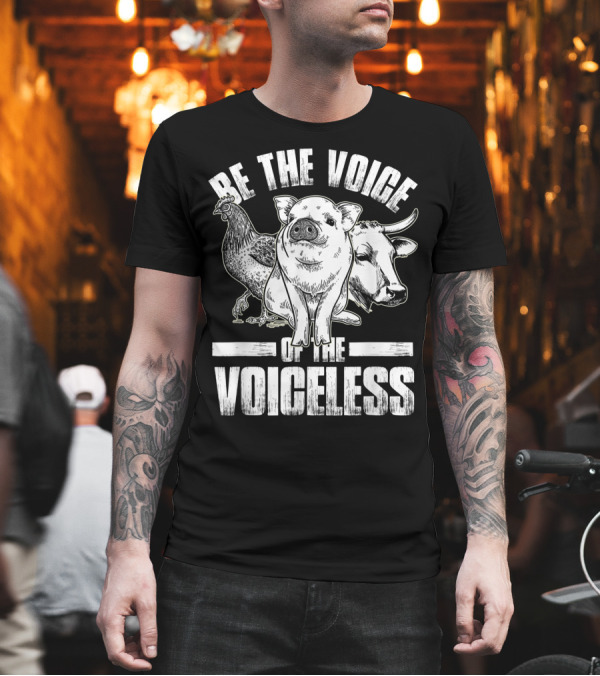 Be the Voice of the Voiceless Animal Lover Chicken Pig Cow Vegan T-Shirt Be the Voice of the Voiceless Animal Lover Chicken Pig Cow Vegan T-Shirt