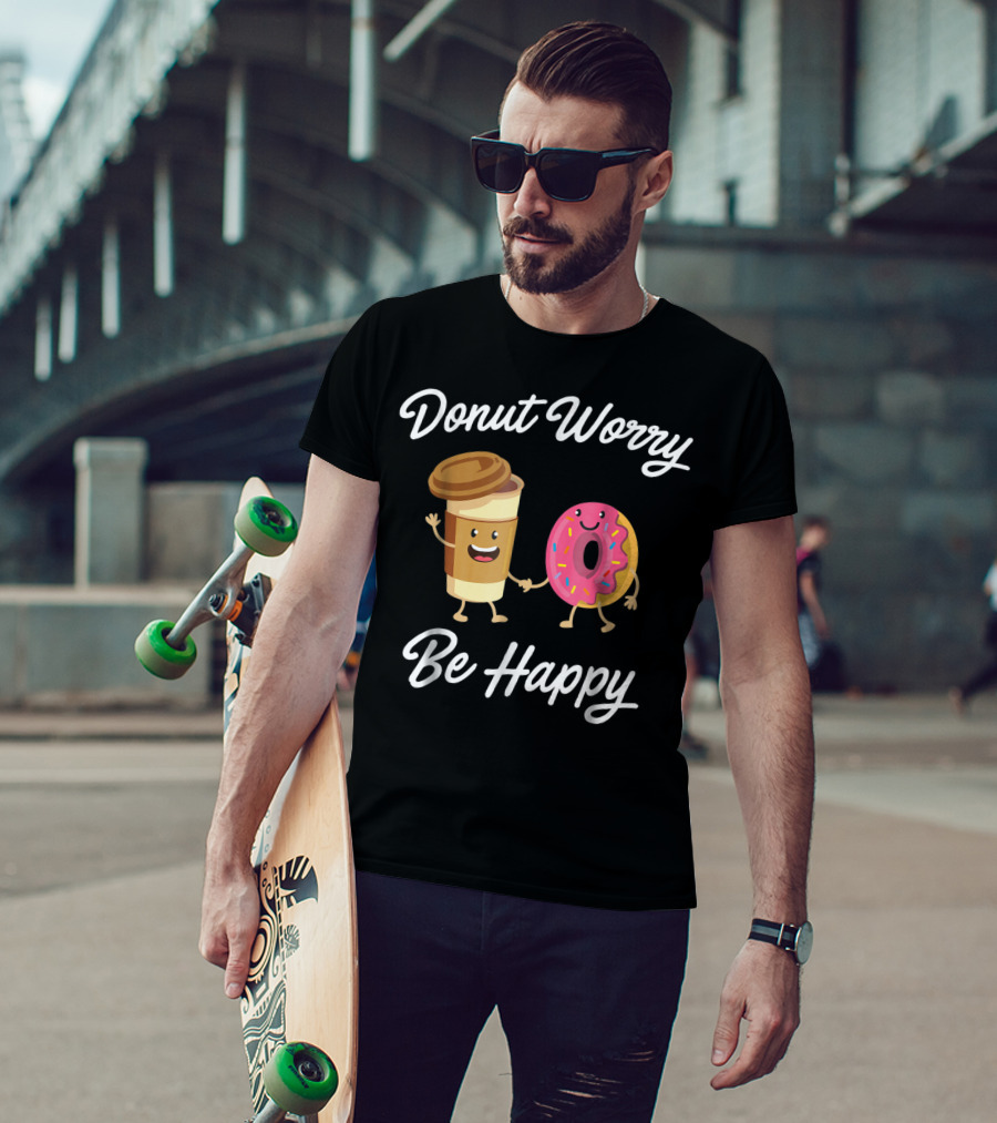 Donut Worry Be Happy With Sweet Donuts And Positivity T-Shirt