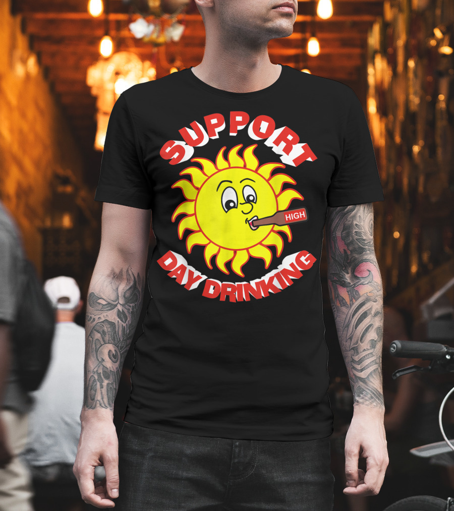 Support High Day Drinking Fathersday Perfect For All Fathers T-Shirt