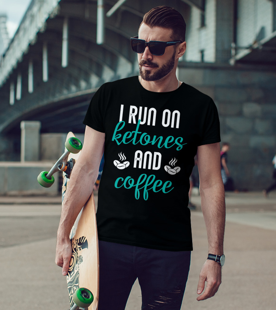 I Run On Ketones And Coffee Keto Diet Fusion T-Shirt