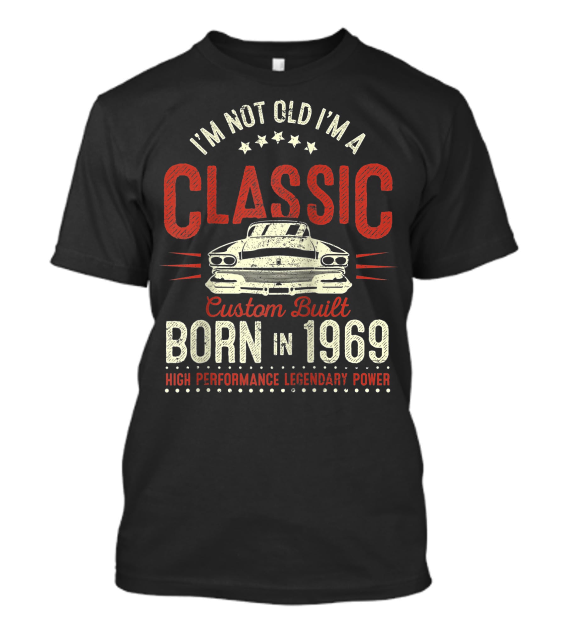 I'm Not Old I'm A Classic Custom Built Born In 1969 High Performance Legendary Power T-Shirt