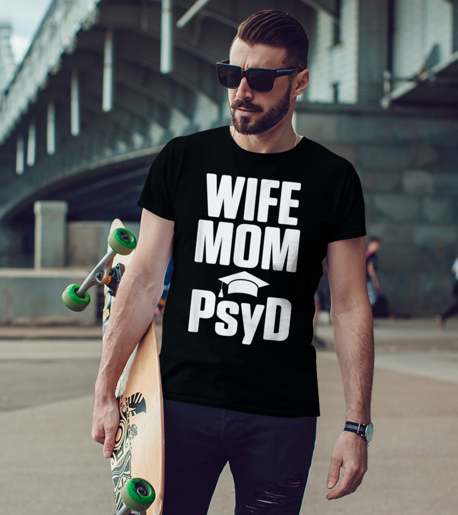 Wife Mom PsyD Doctor Of Psychology Doctorate T-Shirt