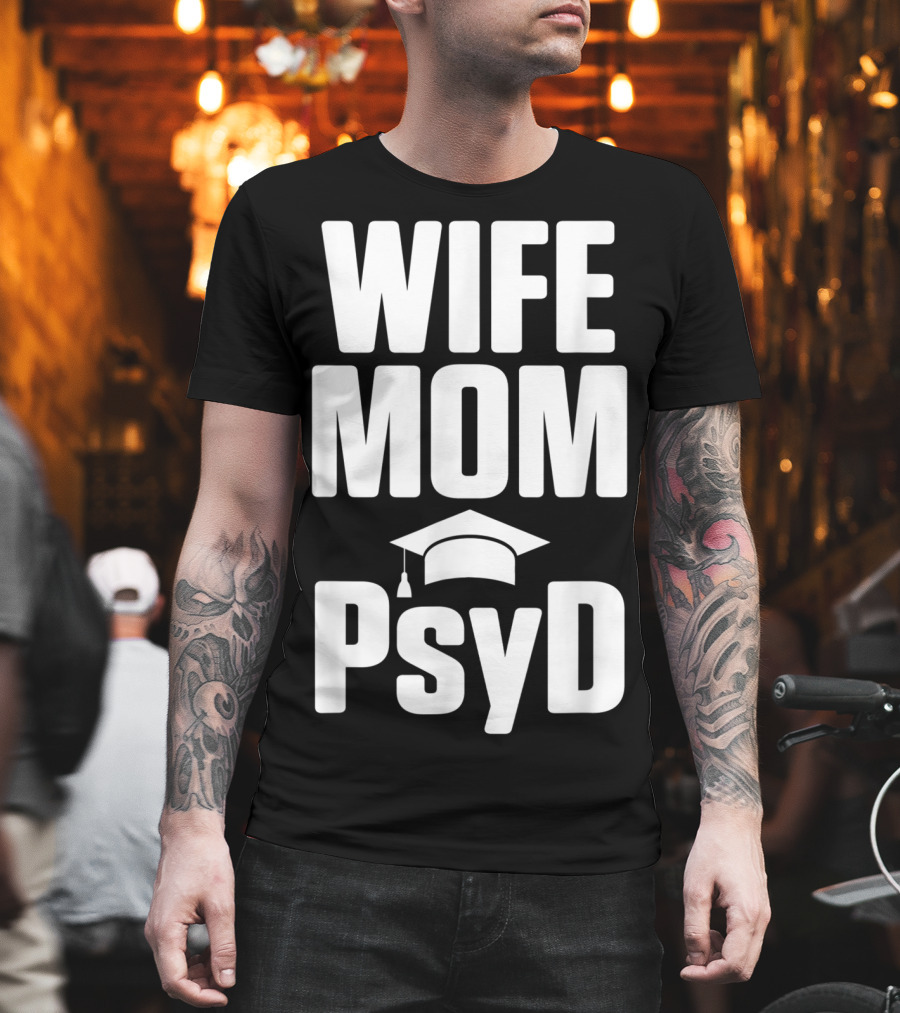 Wife Mom PsyD Doctor Of Psychology Doctorate T-Shirt