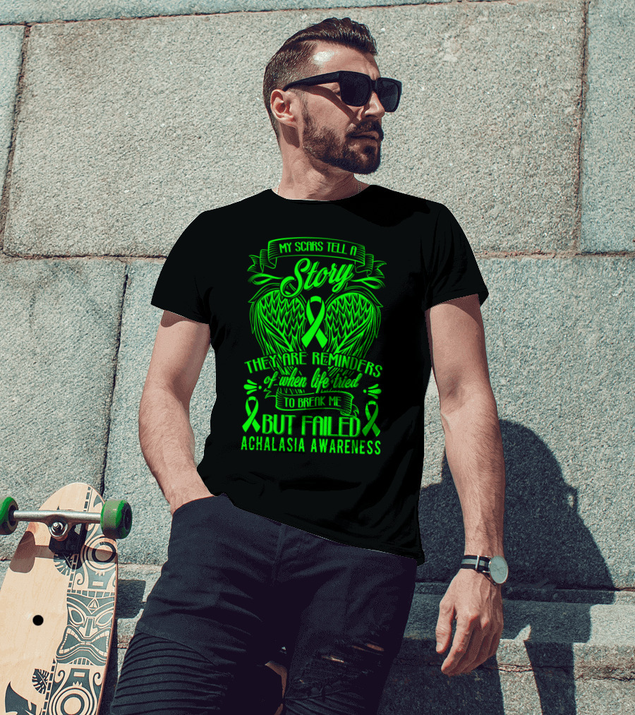 My Scars Tell A Story They Are Reminders Of When Life Tried To Break Me But Failed Achalasia Awareness T-Shirt
