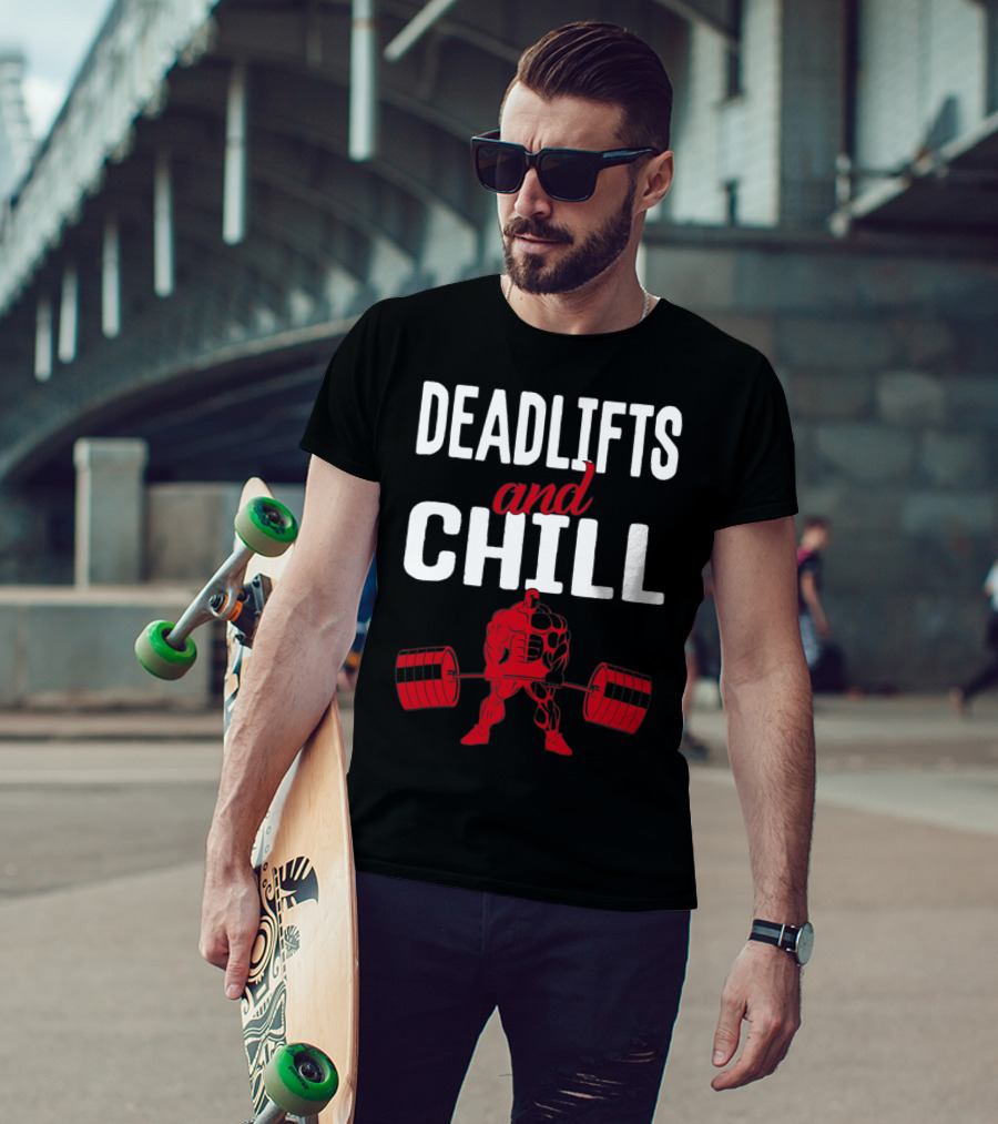 Deadlifts And Chill Fitness Weightlifting Workout Gym T-Shirt