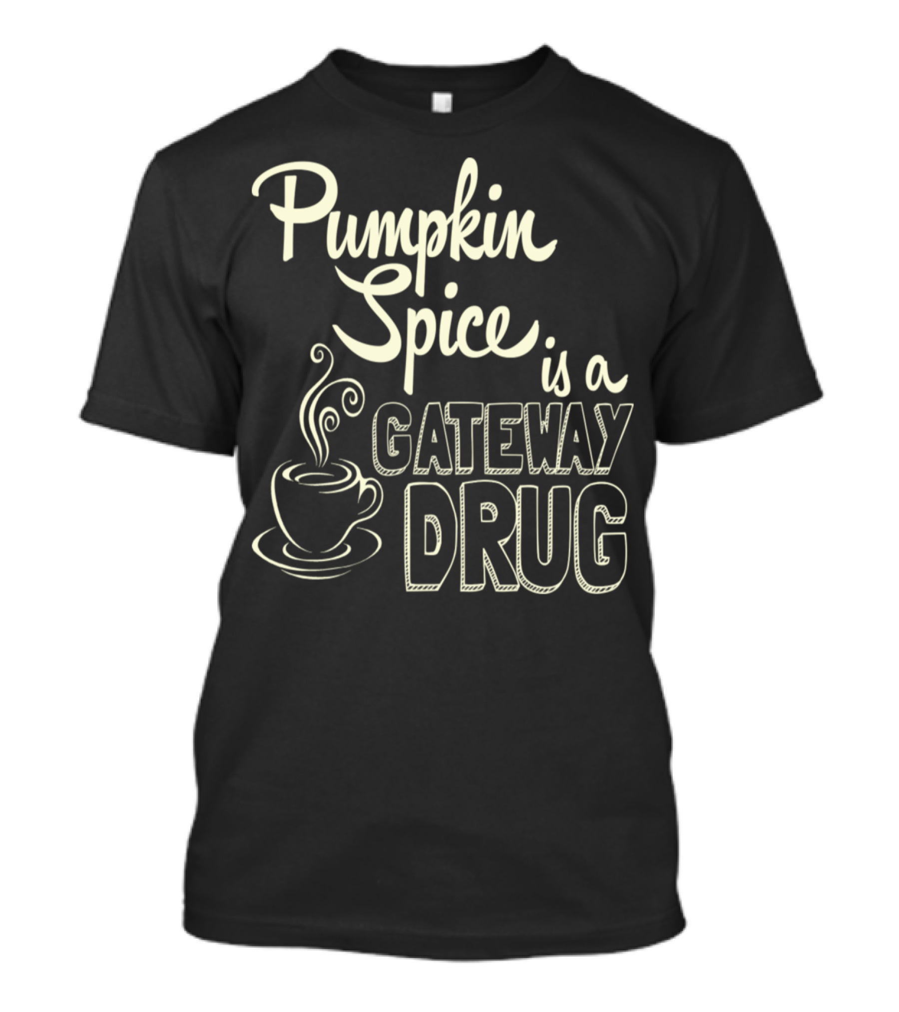 Pumpkin Spice Is A Gateway Drug Coffee Cup Steam T-Shirt