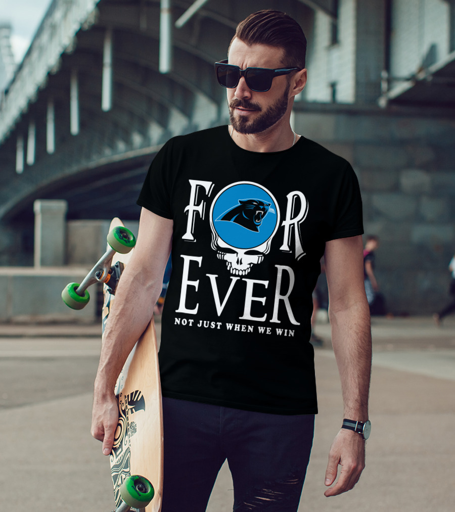 Carolina Panthers Forever Not Just When We Win T-Shirt