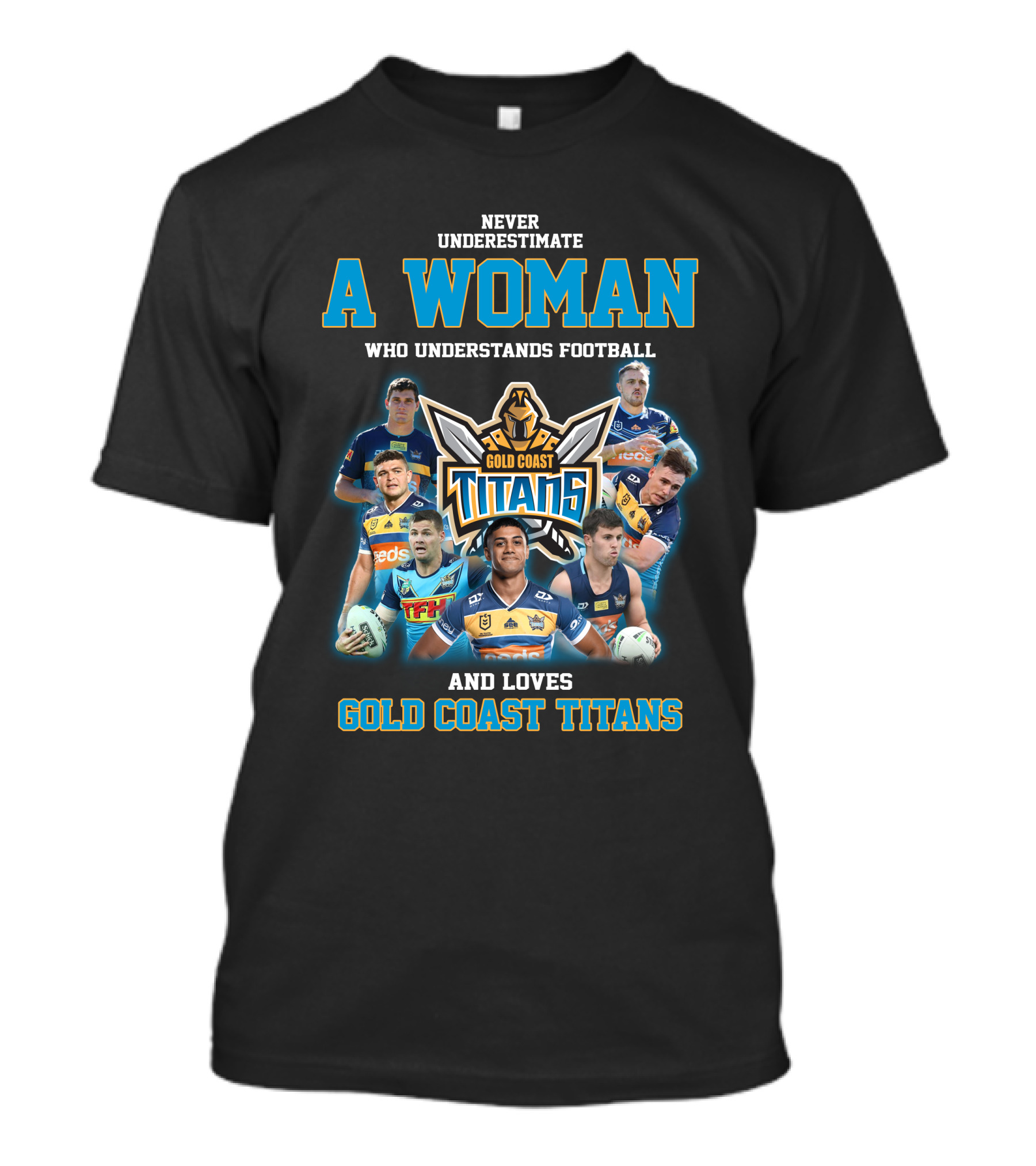 Never Underestimate A Woman Who Understands Football And Loves Gold Coast Titans T-Shirt
