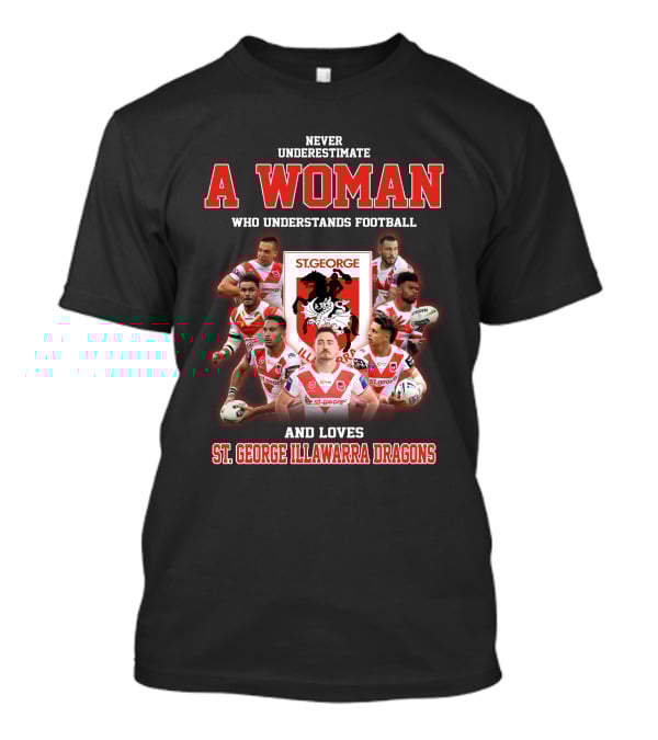 Never Underestimate A Woman Who Understands Football And Loves St. George Illawarra Dragons T-Shirt