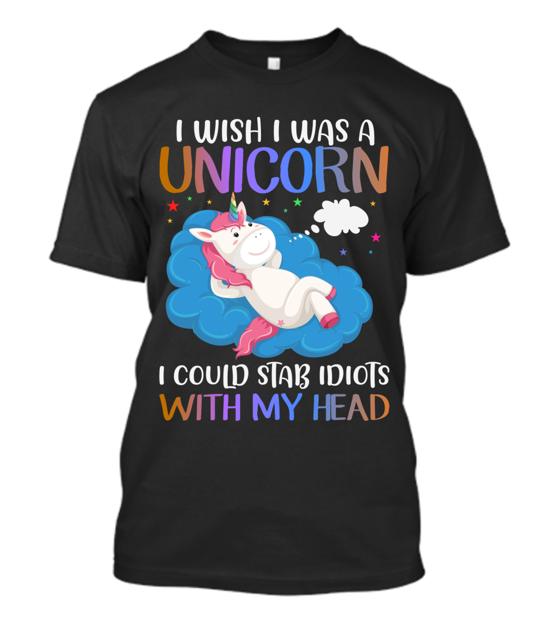 I Wish I Was A Unicorn I Could Stab Idiots With My Head T-Shirt