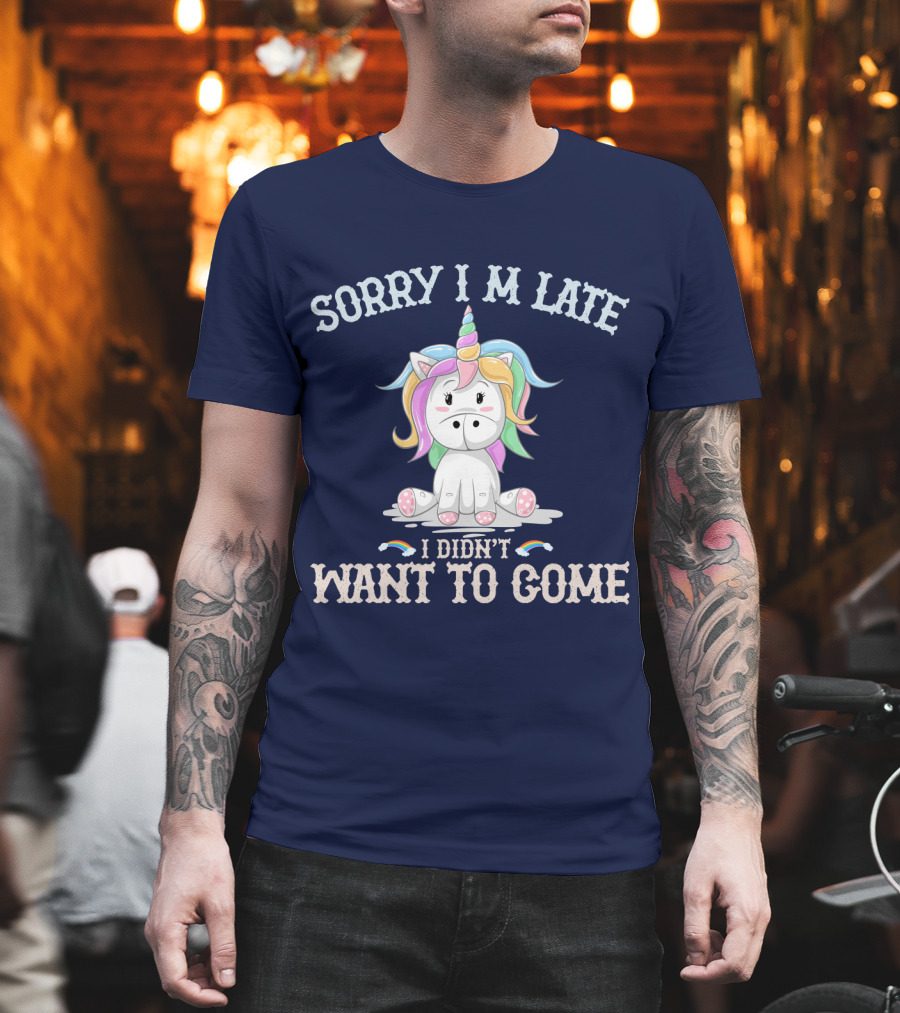 Sorry I'm Late I Didn't Want to Come Unicorn with Rainbow Mane T-Shirt