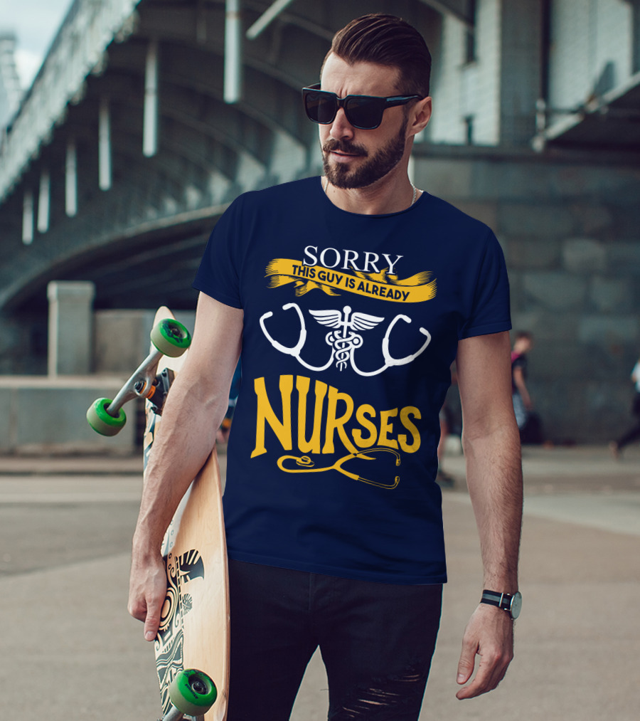 Sorry This Guy Is Already Nurses T-Shirt