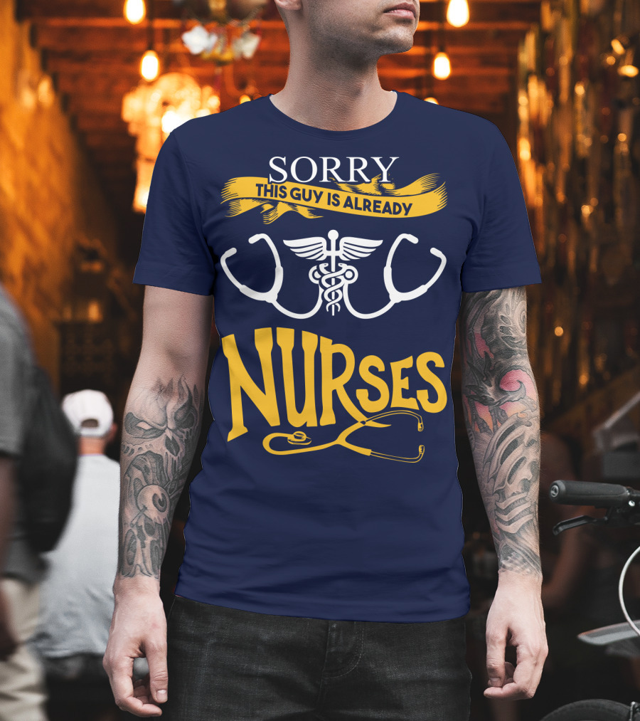 Sorry This Guy is Already Nurses T-Shirt
