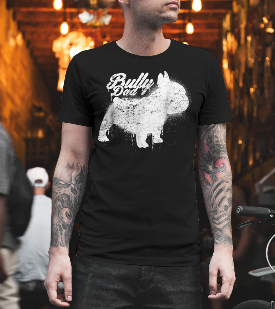 Bully Dad French Bulldog Frenchie Bul Cool Art Painting T-Shirt