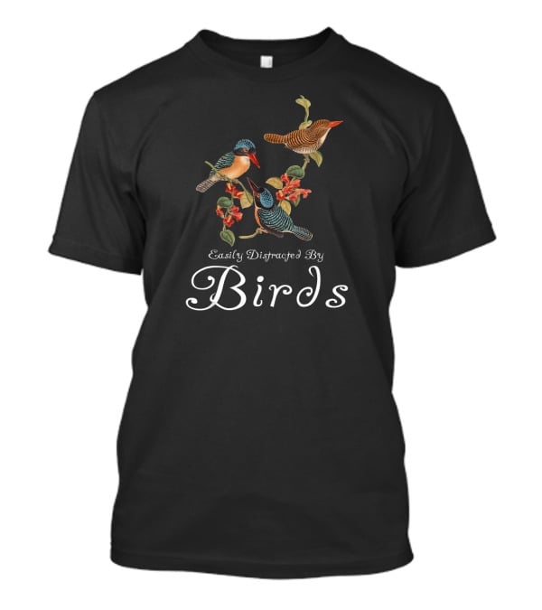 Easily Distracted By Birds Cute Bird Lover Sayings Bird T-Shirt