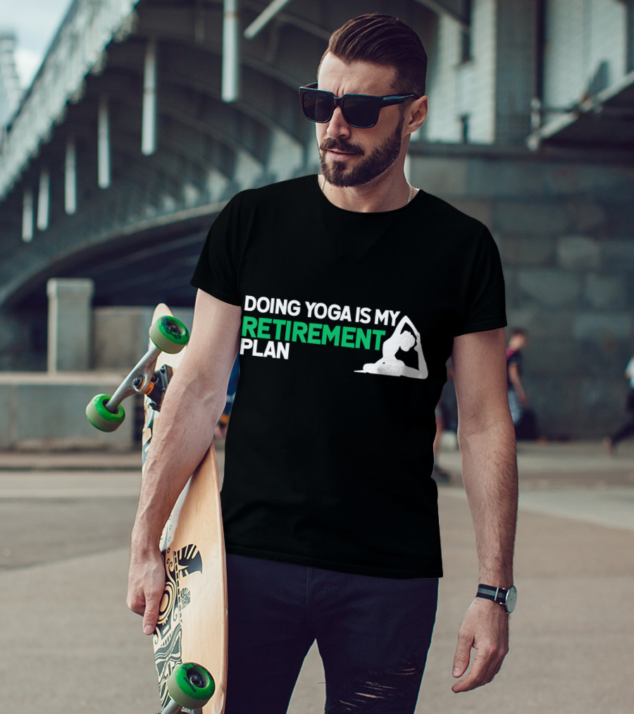 Doing Yoga Is My Retirement Plan With Yoga Pose T-Shirt