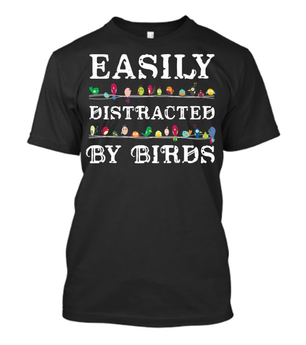 Easily Distracted By Birds Colorful Birding Text T-Shirt