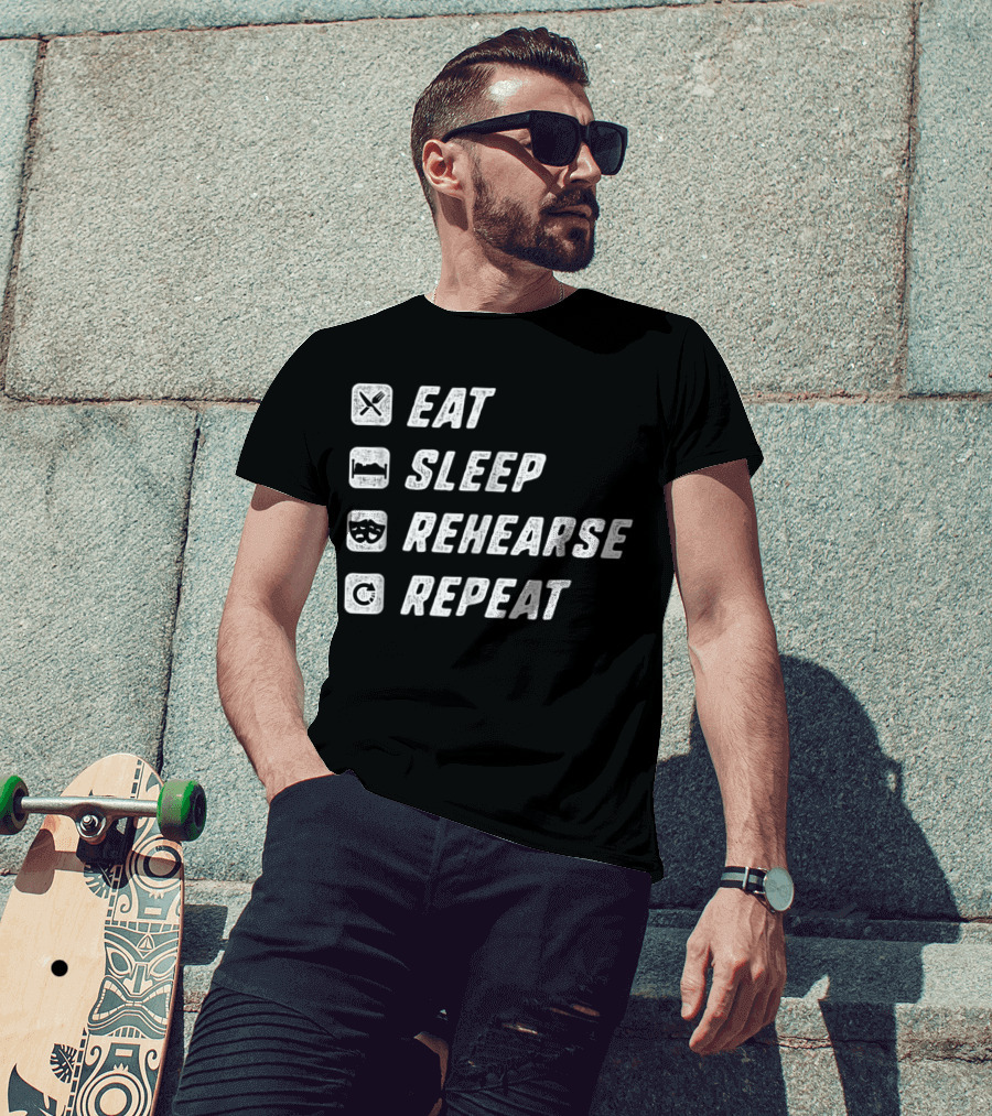 Eat Sleep Rehearse Repeat Acting Drama T-Shirt