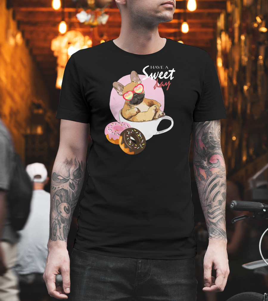 Have a Sweet Day French Bulldog Donuts Cup T-Shirt