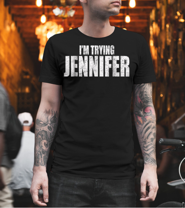 I'm Trying Jennifer Basketball Funny T-Shirt I'm Trying Jennifer Basketball Funny T-Shirt