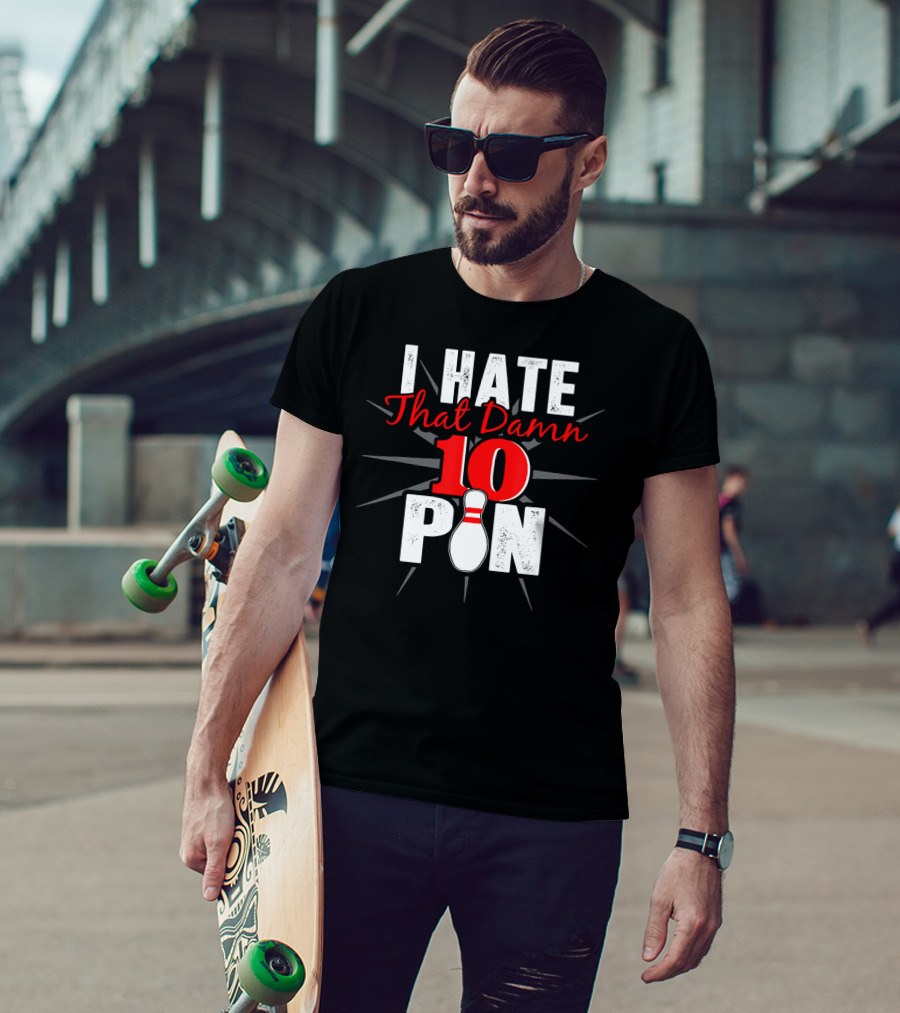I Hate That Damn 10 Pin Bowling Fan Humor T-Shirt