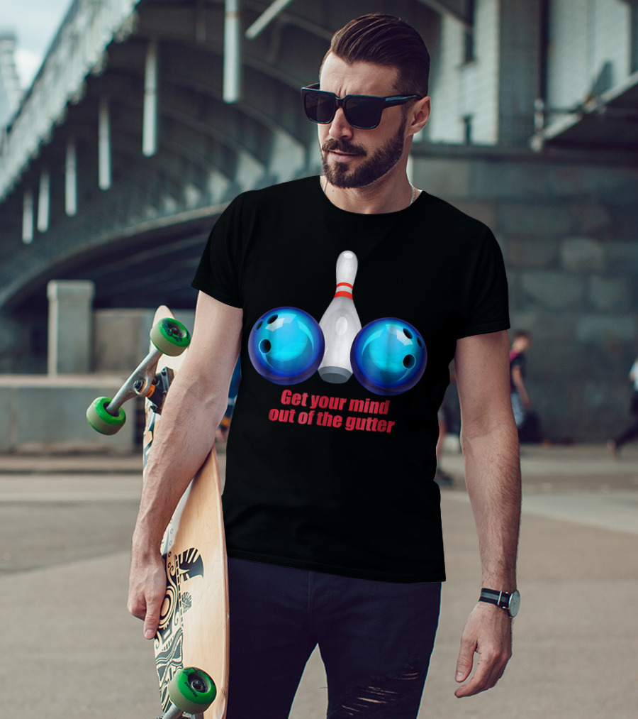 Get Your Mind Out Of The Gutter Bowling Pin And Balls T-Shirt