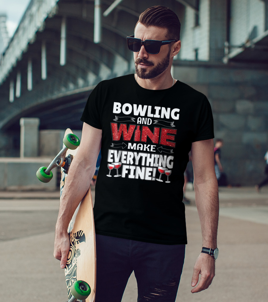 Bowling And Wine Make Everything Fine T-Shirt