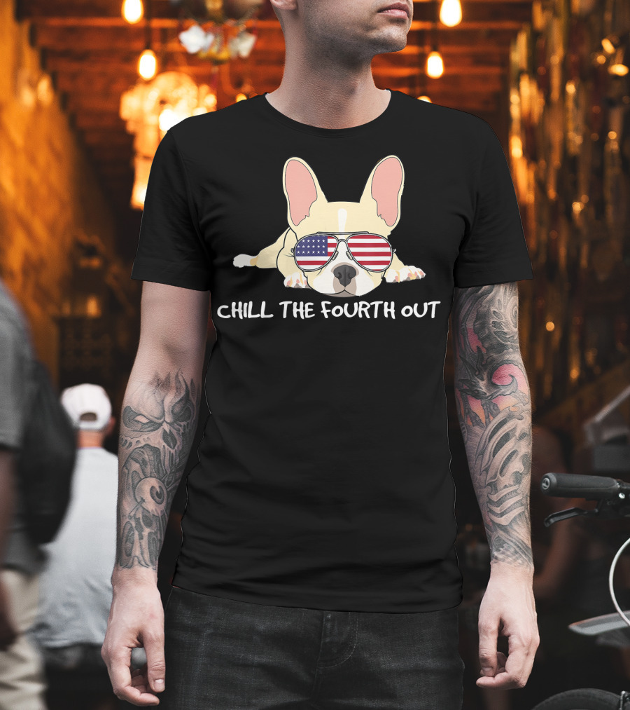 Chill The Fourth Out Funny Patriotic French Bulldog With American Flag Glasses T-Shirt