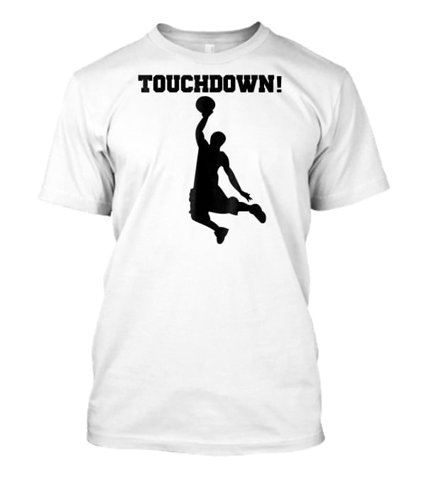 Touchdown Basketball Funny Novelty Dunk T-Shirt