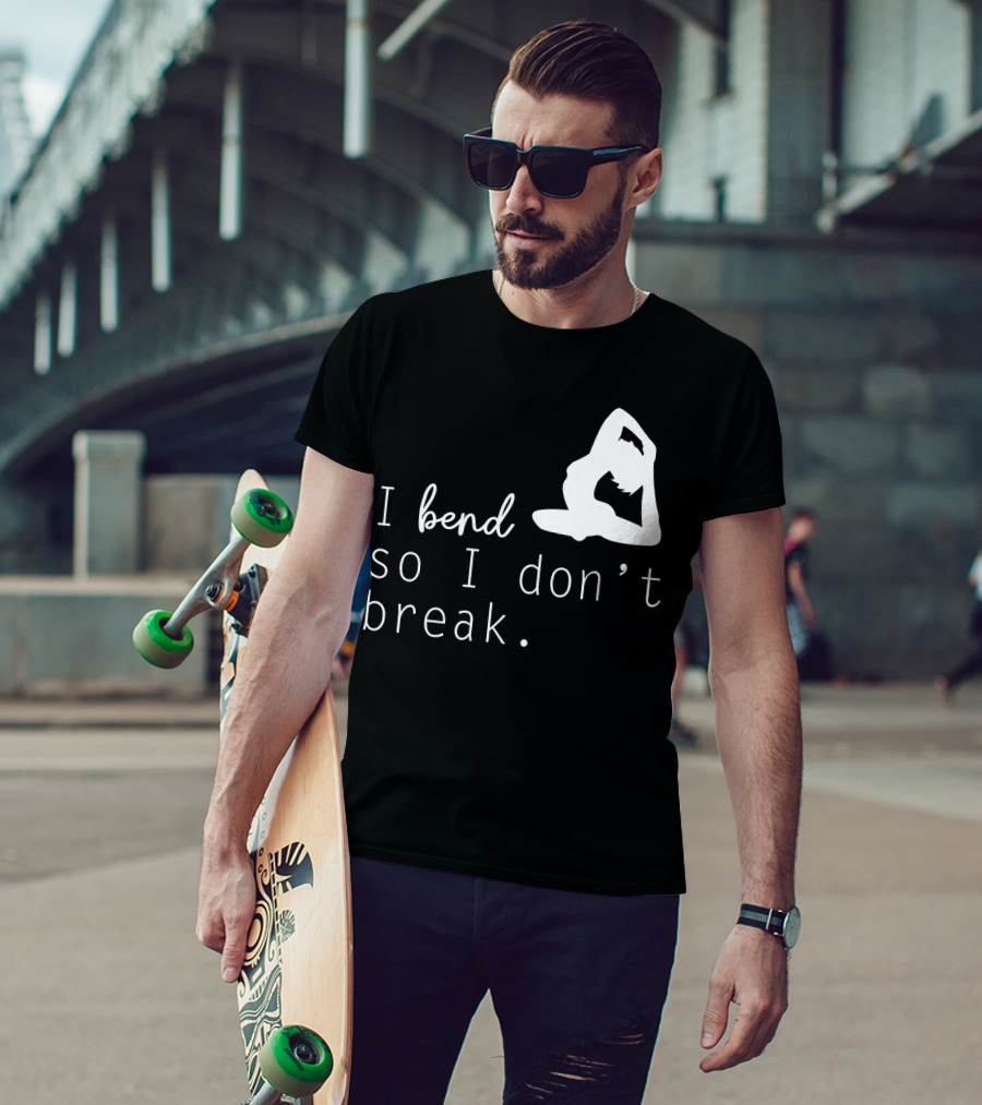 I Bend So I Don’t Break Funny Yoga Practice Lover T-Shirt