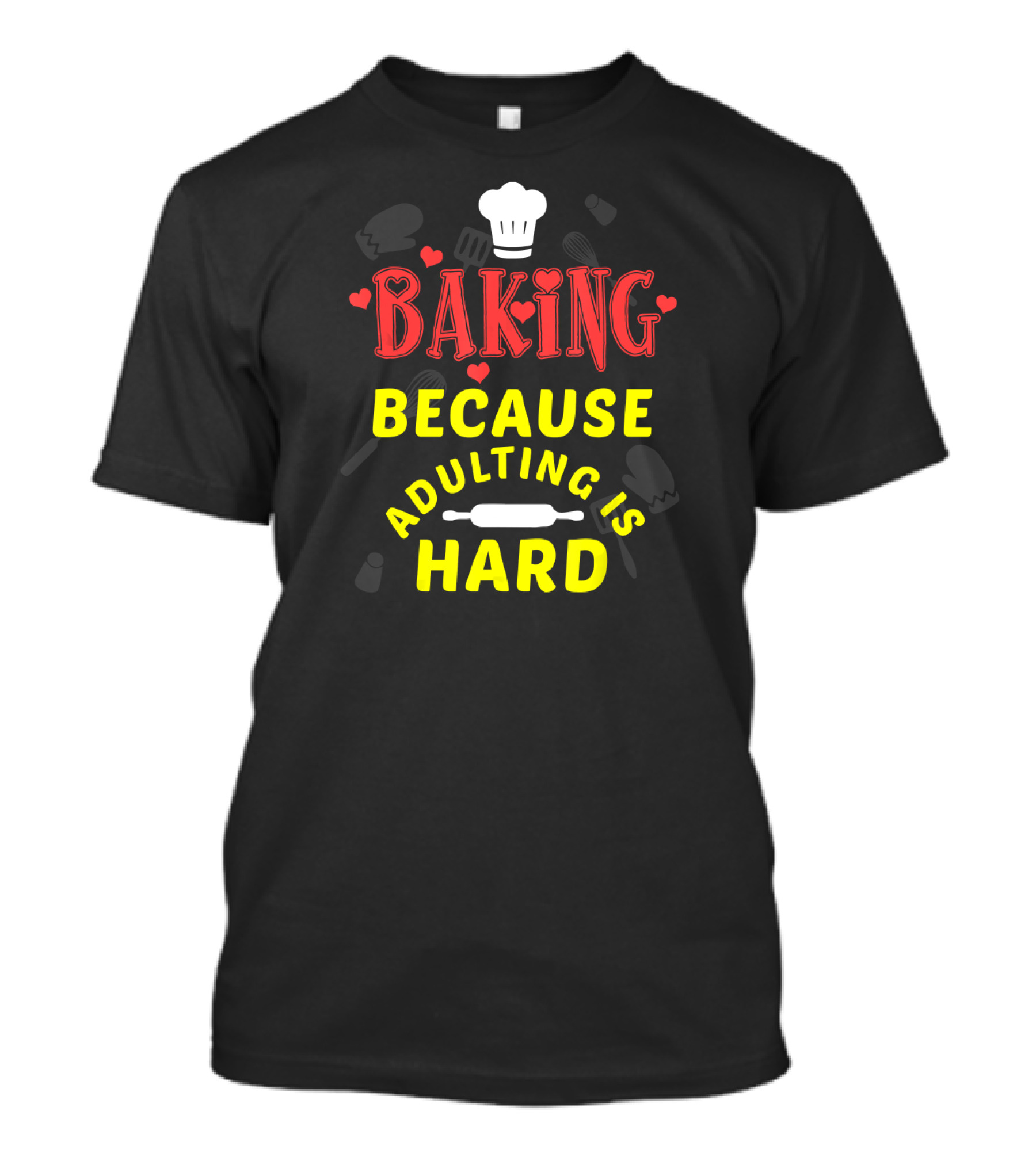 Baking Because Adulting Is Hard Chef Funny Baking Gifts T-Shirt