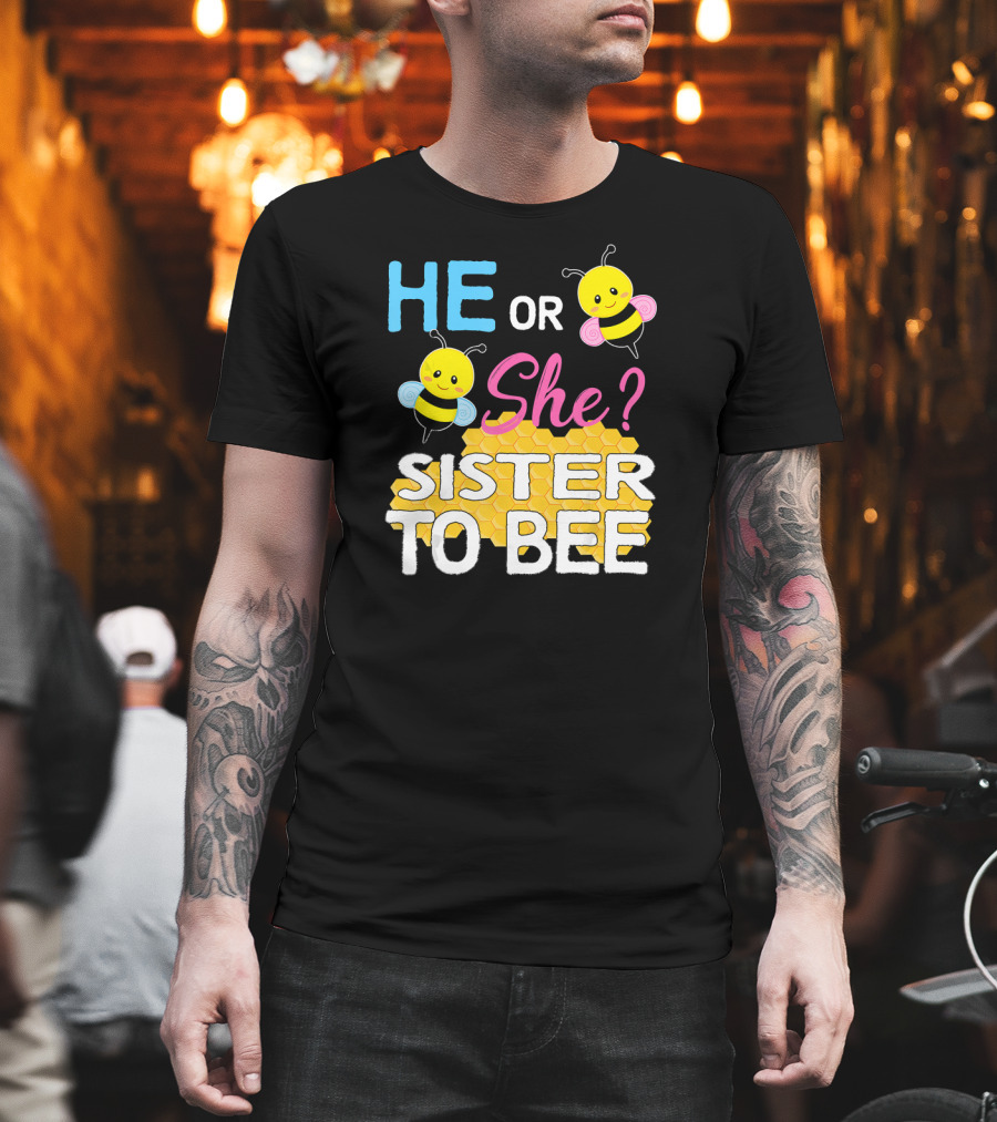 He or She Sister to Bee Baby Shower Gender Reveal Bumblebee T-Shirt