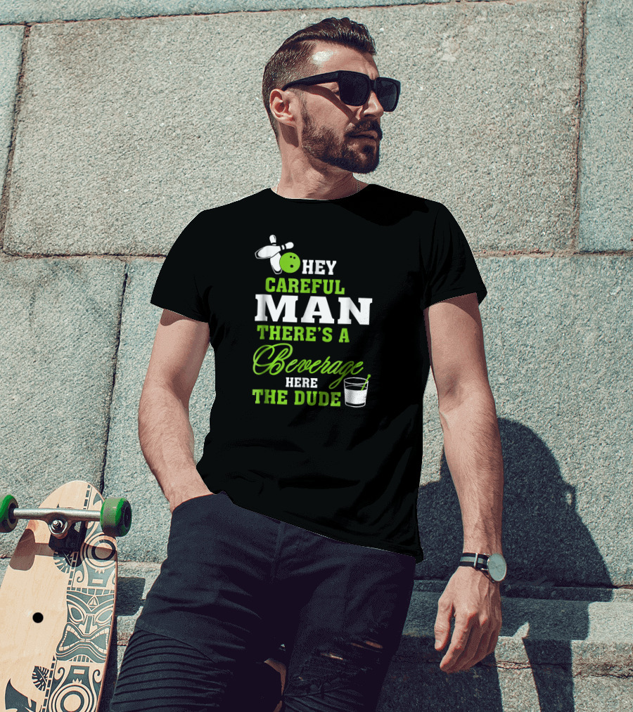Hey Careful Man There's A Beverage Here The Dude Bowling Pin Green Text T-Shirt