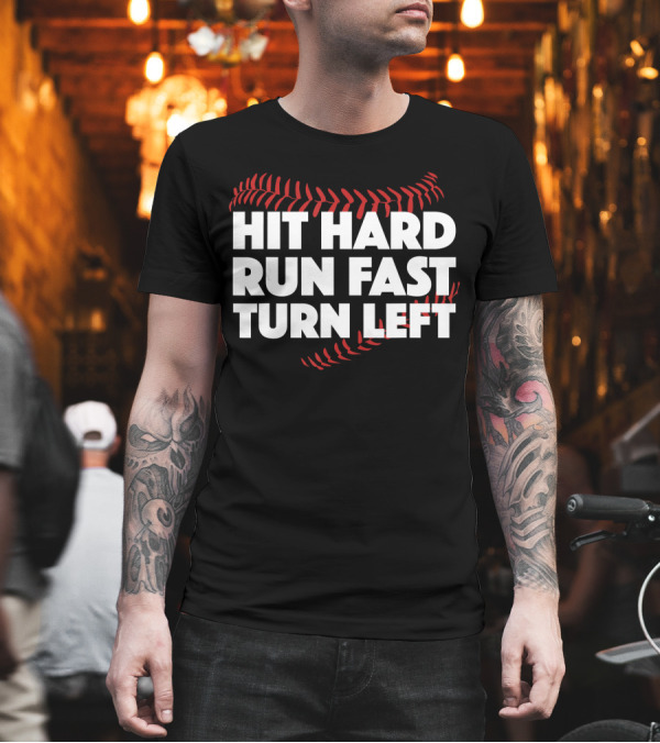 Hit Hard Run Fast Turn Left Baseball Stitching T-Shirt Hit Hard Run Fast Turn Left Baseball Stitching T-Shirt