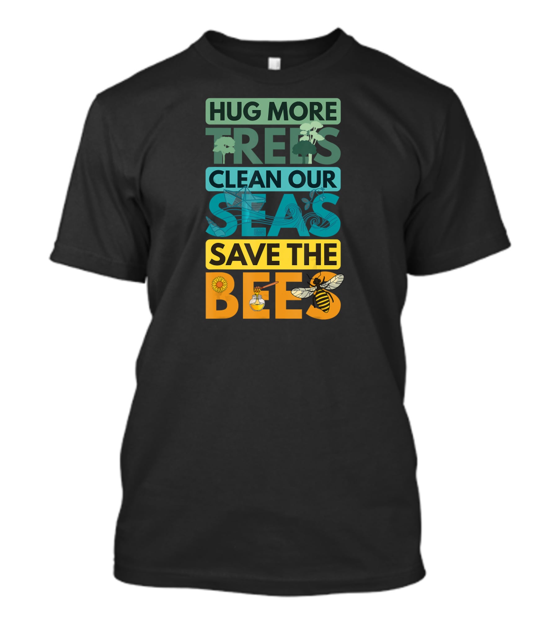 HUG MORE TREES CLEAN OUR SEAS SAVE THE BEES T-Shirt