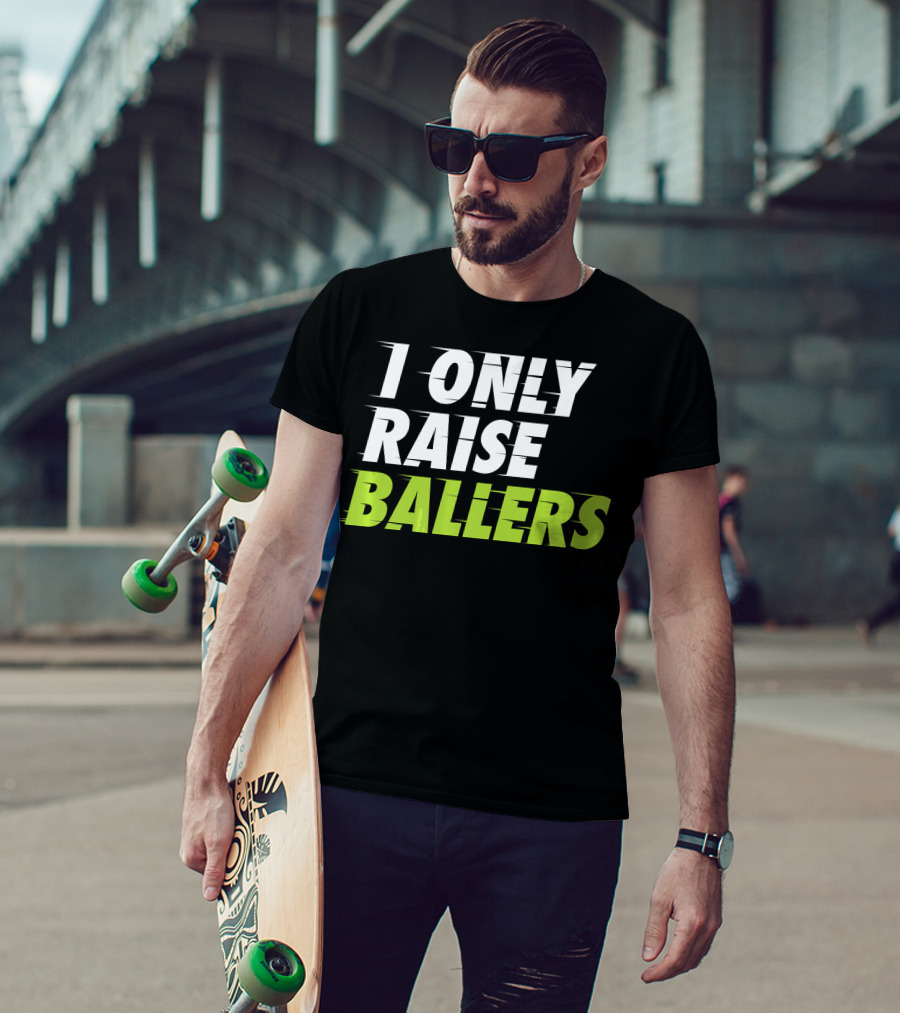 I Only Raise Ballers Basketball Fan T-Shirt