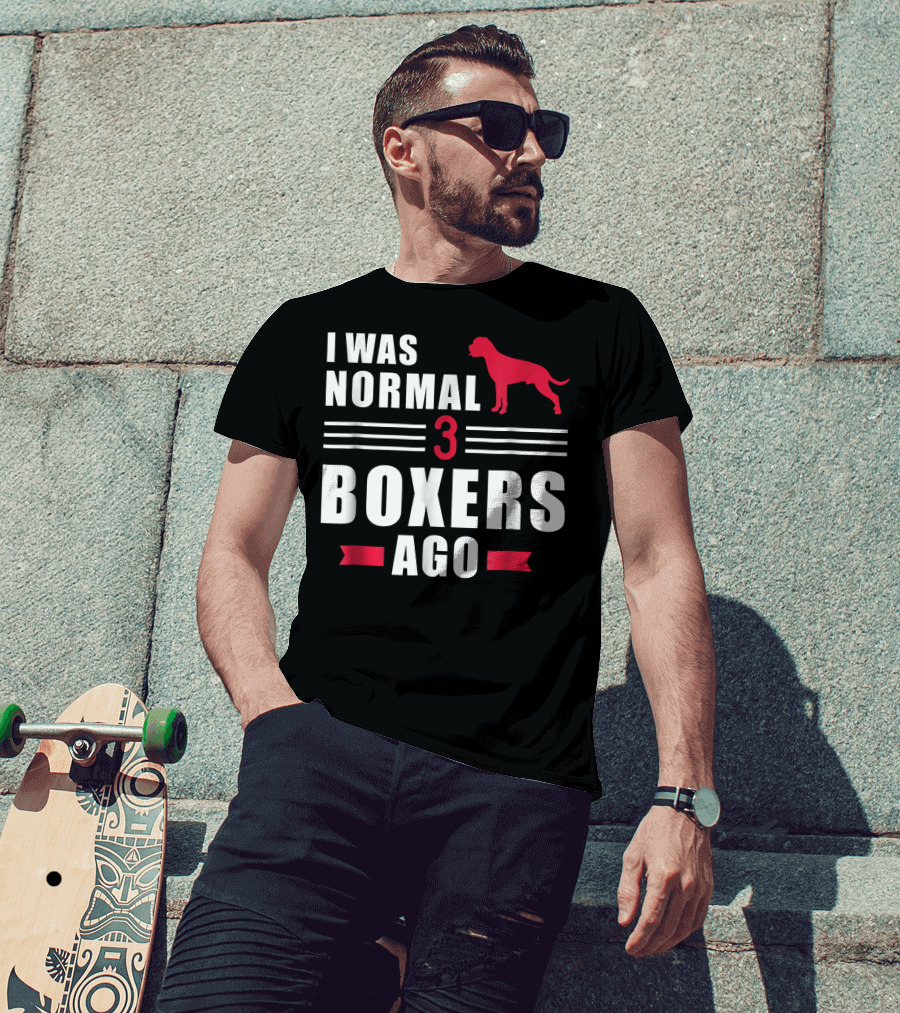 I Was Normal 3 Boxers Ago Funny Dog Lover Boxer T-Shirt