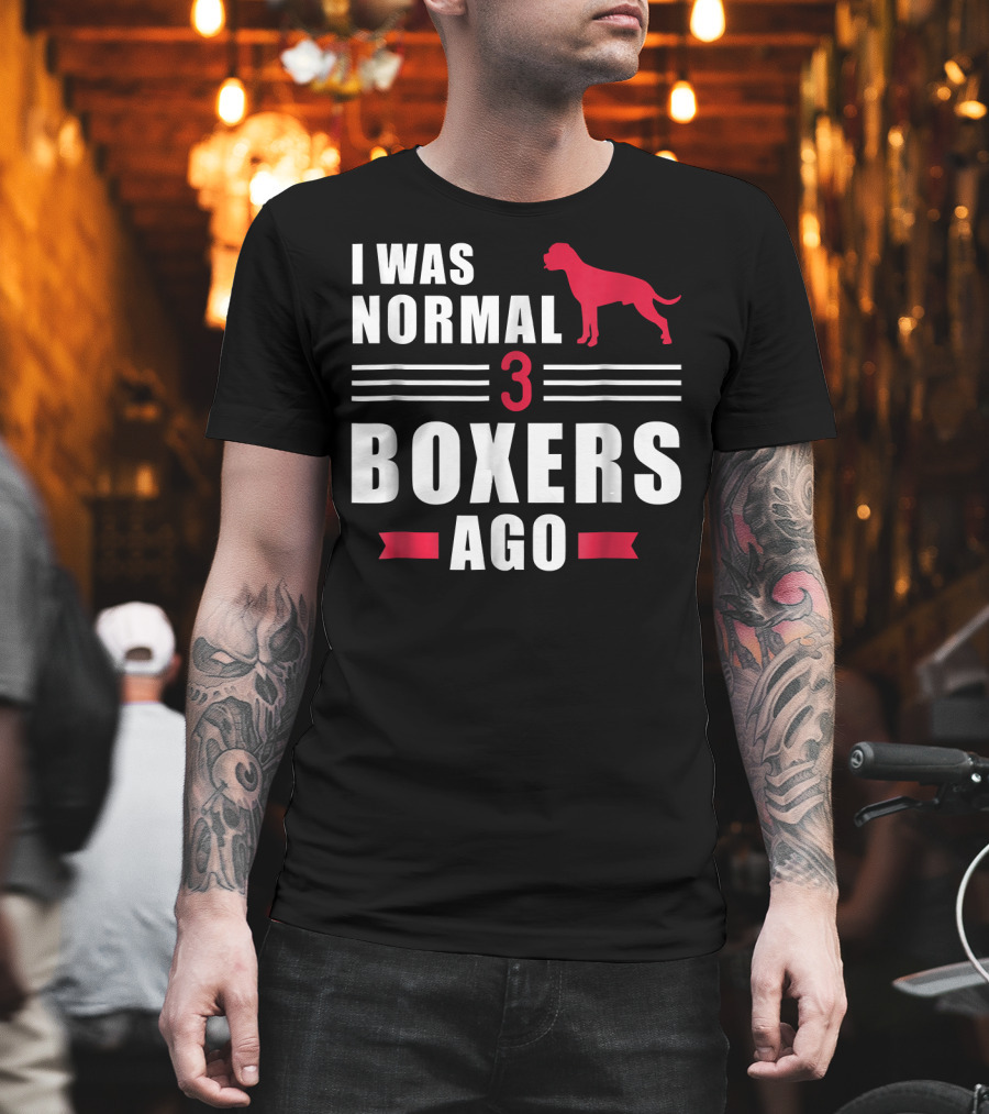 I Was Normal 3 Boxers Ago Funny Dog Lover Boxer T-Shirt