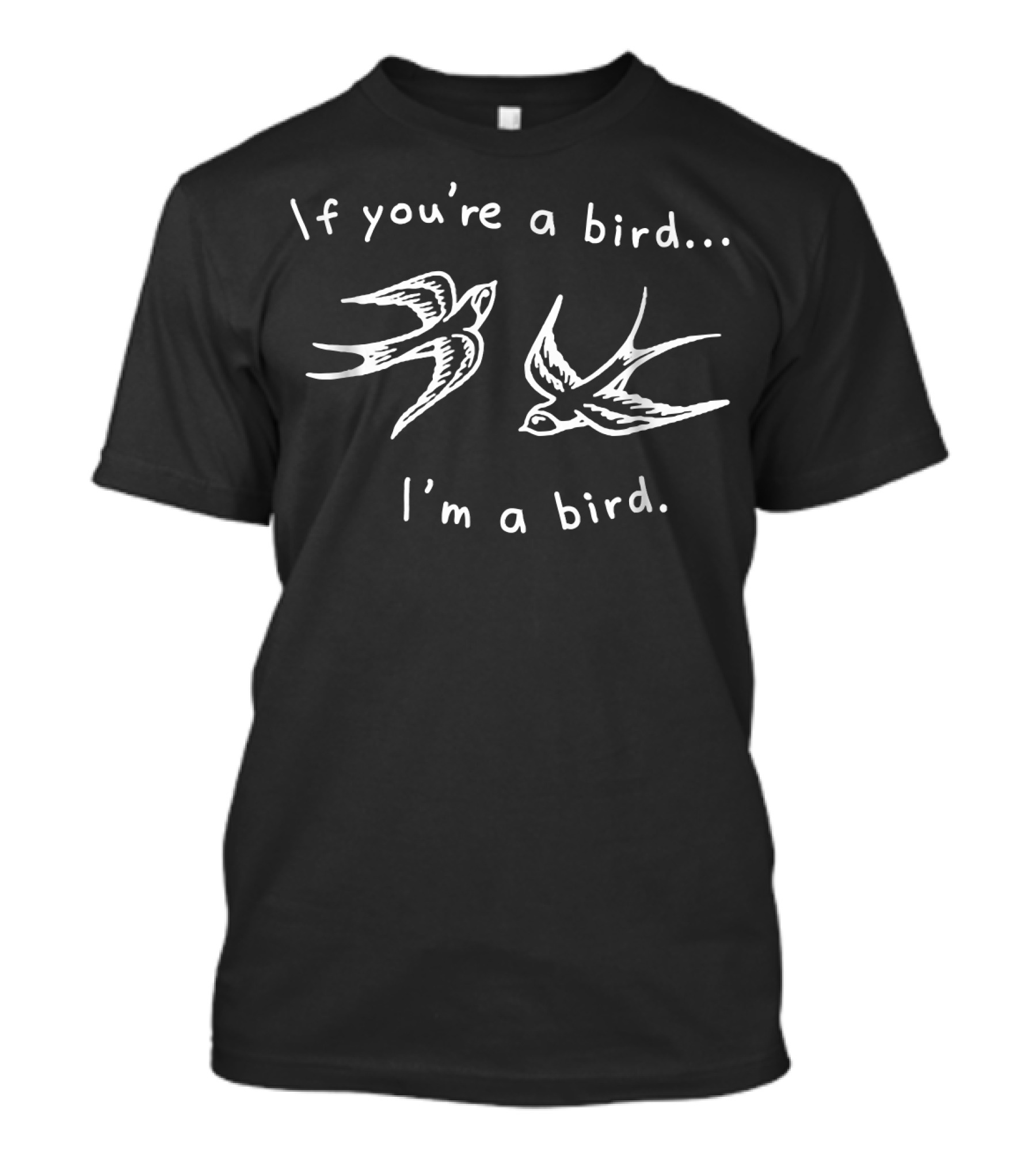 If You're A Bird I'm A Bird Quote Love Rom With Two Birds T-Shirt