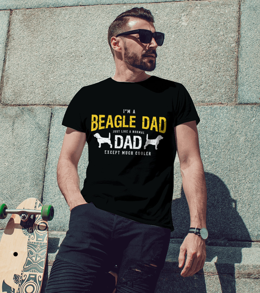 I'm A Beagle Dad Just Like A Normal Dad Except Much Cooler T-Shirt