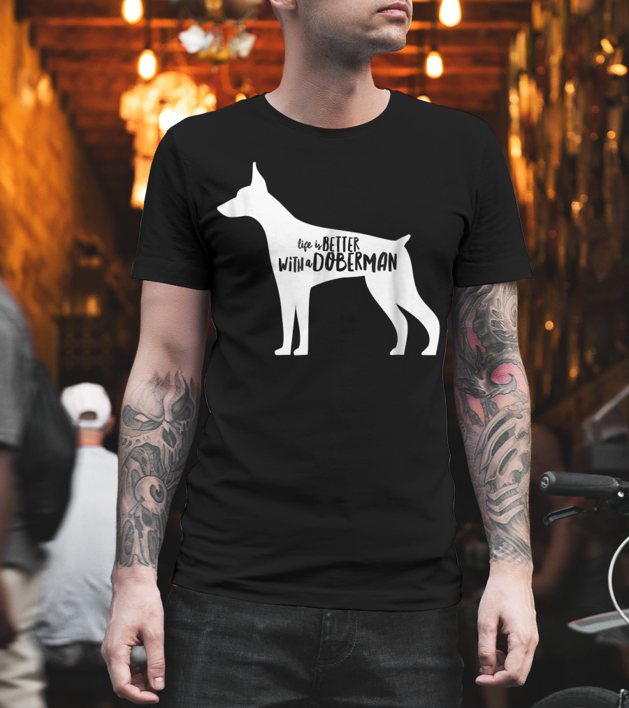 Life Is Better With a Doberman T-Shirt